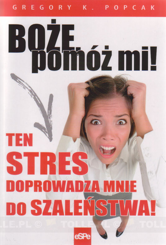 Boże, pomóż mi! Ten stres doprowadza mnie do szaleństwa - Klub Książki Tolle.pl