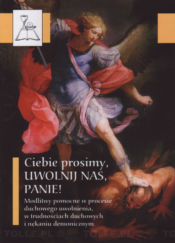 Ciebie prosimy, uwolnij nas, Panie. Modlitwy pomocne w procesie duchowego uwolnienia w trudnościach duchowych i nękaniu demonicznym - Klub Książki Tolle.pl