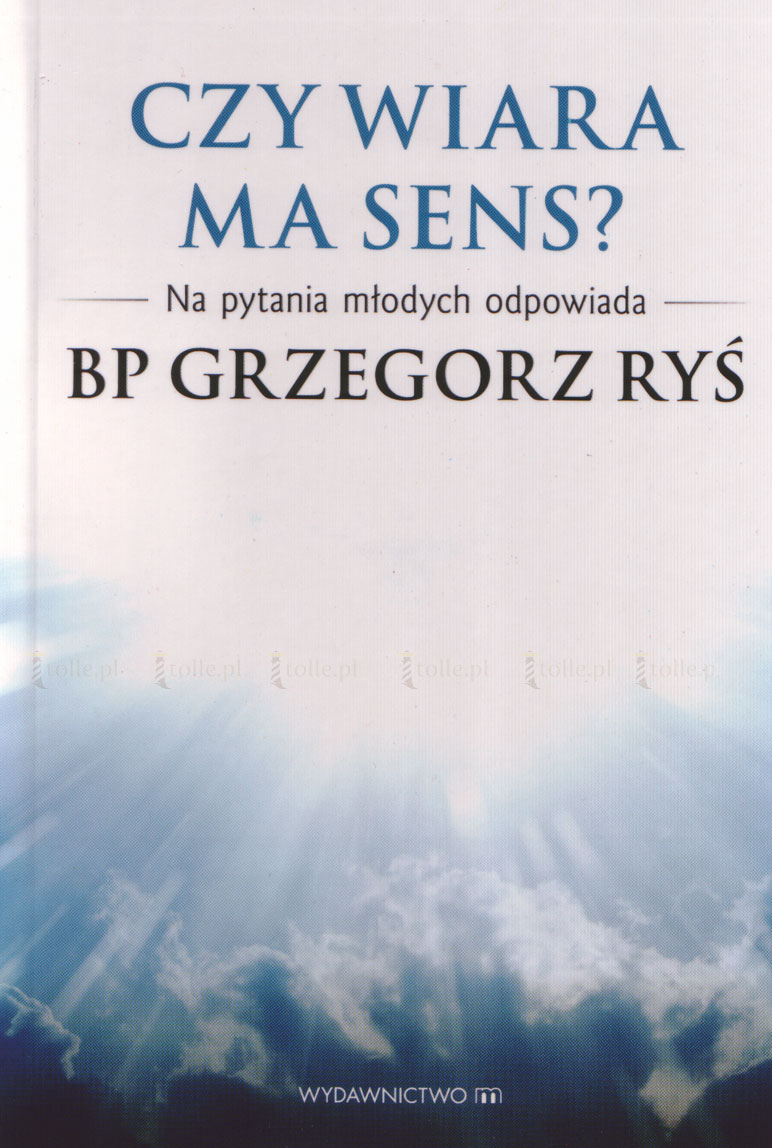 Czy wiara ma sens? Na pytania młodych odpowiada bp Grzegorz Ryś - Klub Książki Tolle.pl