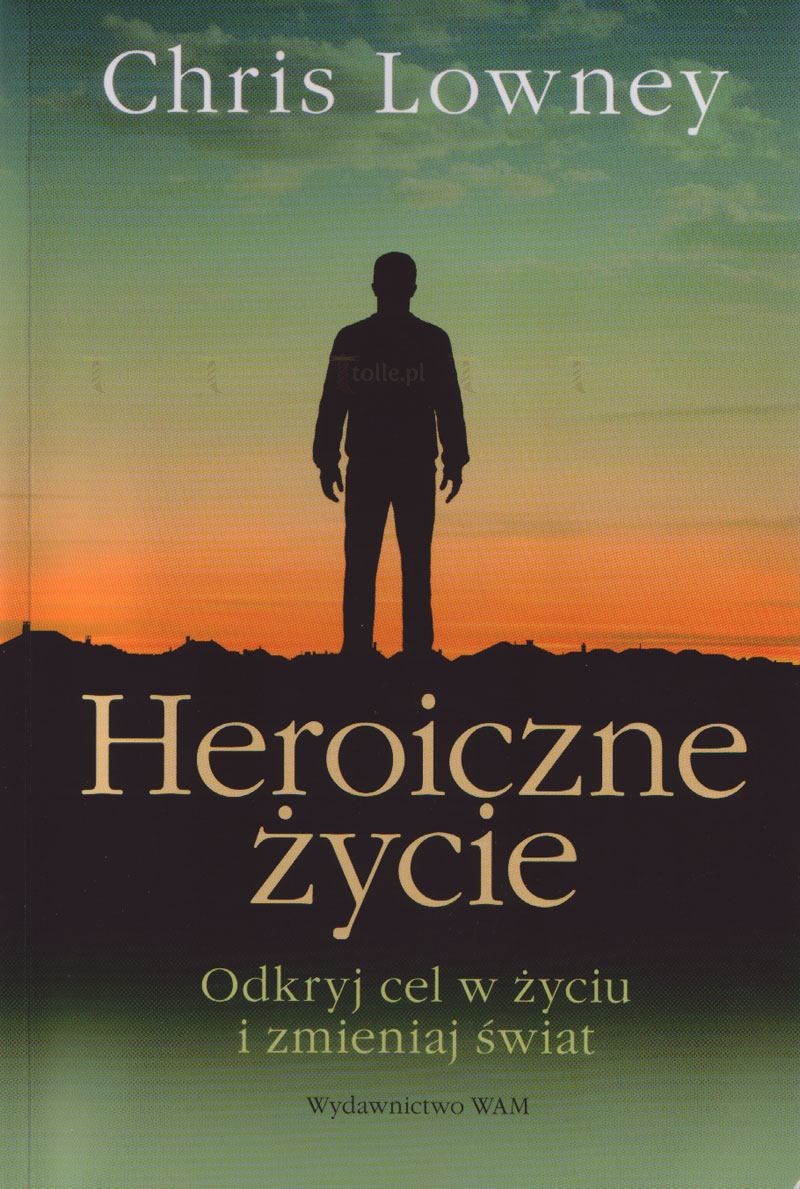 Heroiczne życie. Odkryj cel w życiu i zmieniaj świat - Klub Książki Tolle.pl