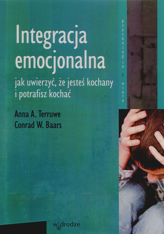 Integracja emocjonalna. Jak uwierzyć, że jesteś kochany i potrafisz kochać. Seria: Psychologia i wiara - Klub Książki Tolle.pl