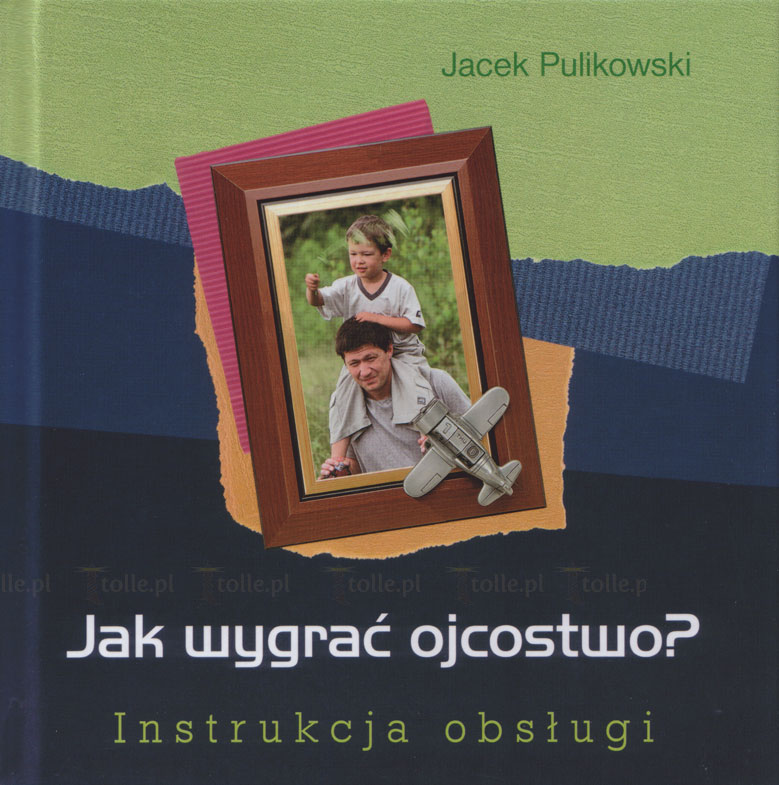 Jak wygrać ojcostwo? Instrukcja obsługi - Klub Książki Tolle.pl