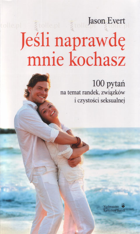 Jeśli naprawdę mnie kochasz. 100 pytań na temat randek, związków i czystości seksualnej - Klub Książki Tolle.pl