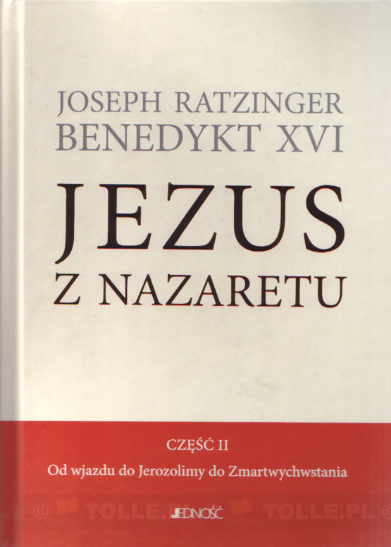 Jezus z Nazaretu cz. 2. Od wjazdu do Jerozolimy do Zmartwychwstania - Klub Książki Tolle.pl