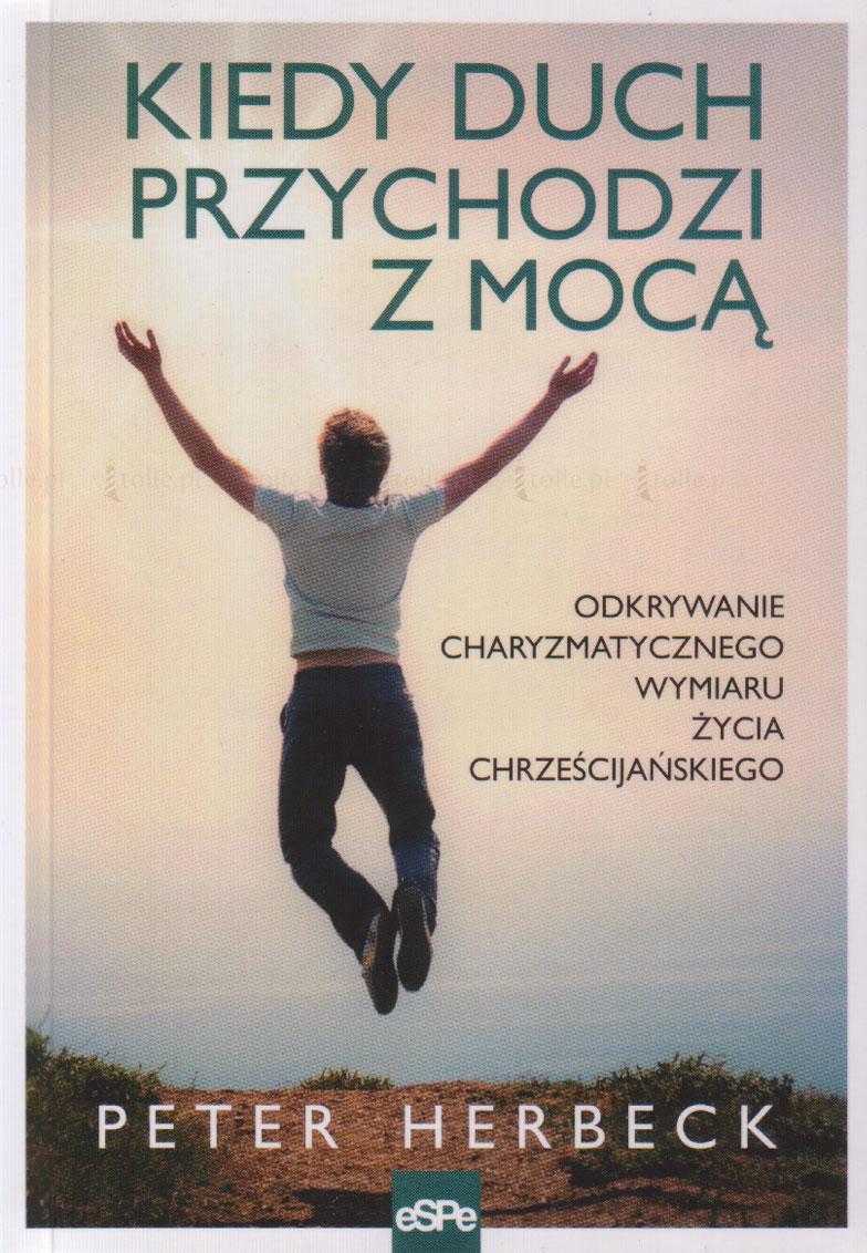 Kiedy duch przychodzi z mocą. Odkrywanie charyzmatycznego wymiaru życia chrześcijańskiego - Klub Książki Tolle.pl