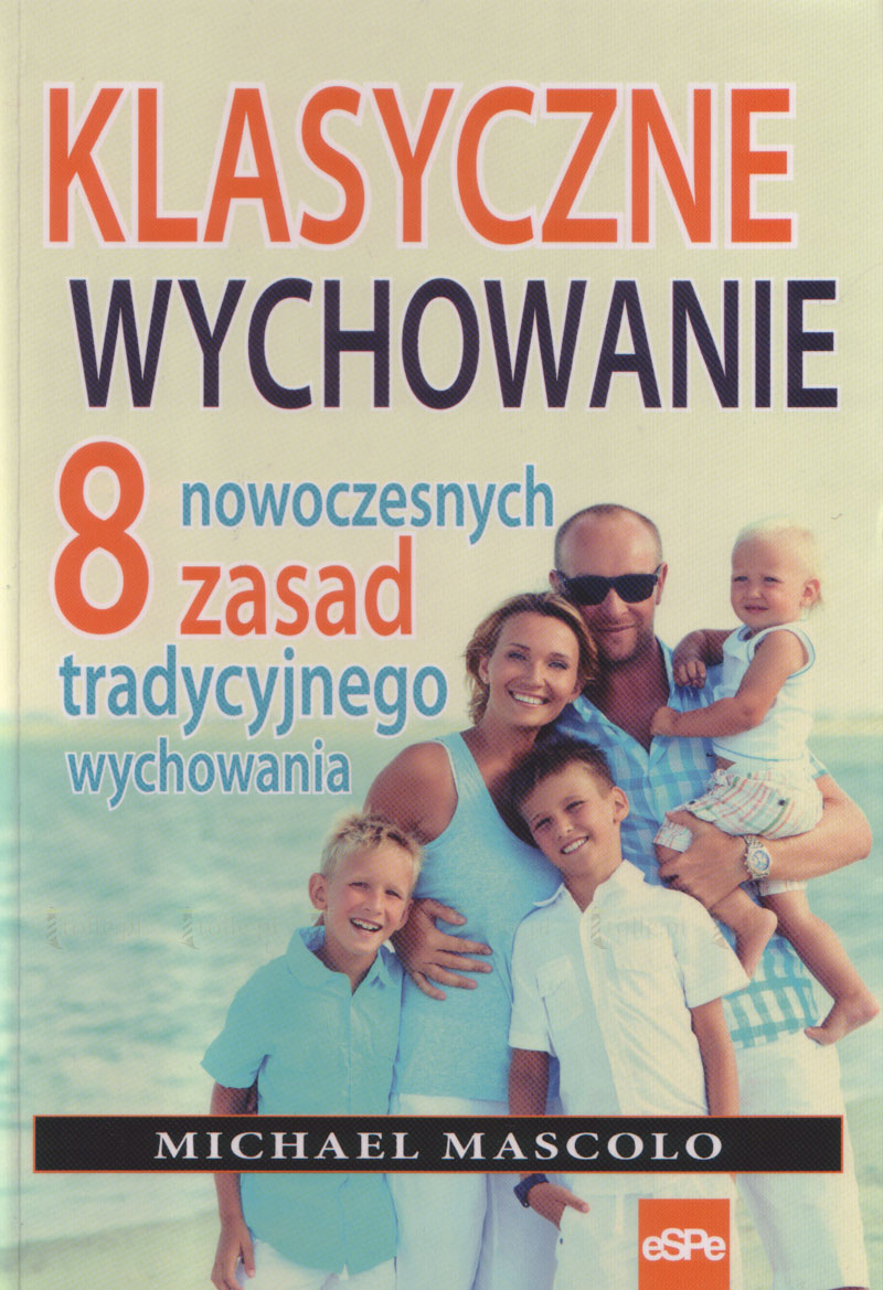 Klasyczne wychowanie. 8 nowoczesnych zasad tradycyjnego wychowania - Klub Książki Tolle.pl