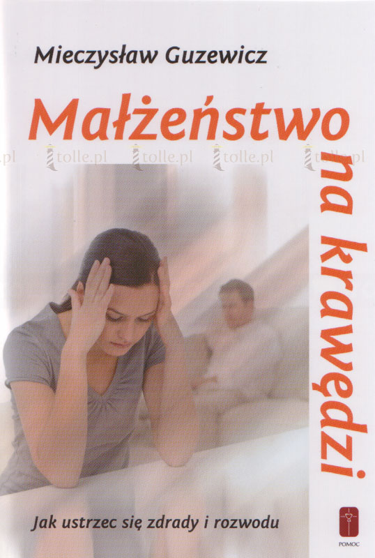 Małżeństwo na krawędzi - jak ustrzec się zdrady i rozwodu - Klub Książki Tolle.pl