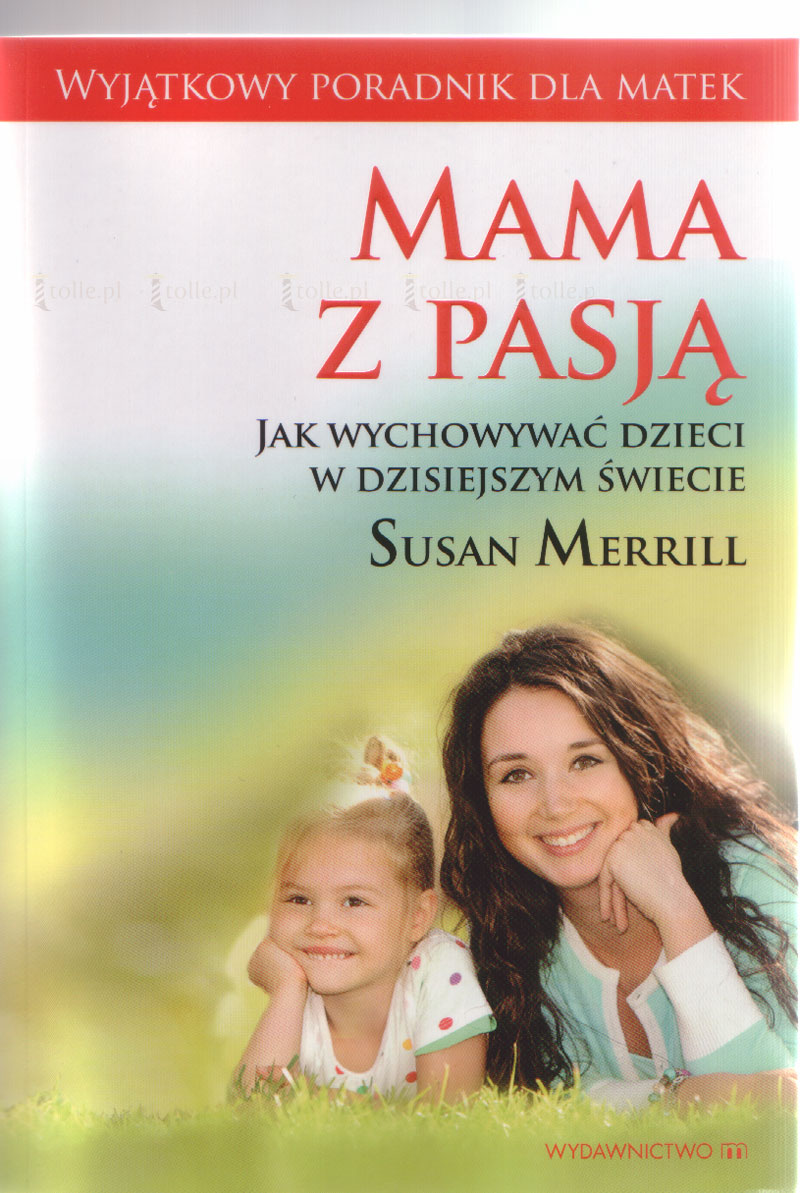 Mama z pasją. Jak wychowywać dzieci w dzisiejszym świecie - Klub Książki Tolle.pl