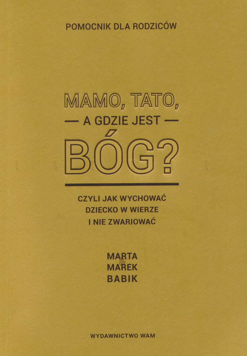 Mamo, tato, a gdzie jest Bóg? Czyli jak wychowywać dziecko w wierze i nie zwariować - Klub Książki Tolle.pl