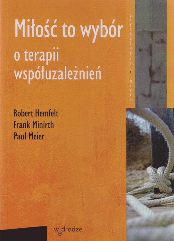 Miłość to wybór. O terapii współuzależnień. Seria: Psychologia i wiara - Klub Książki Tolle.pl
