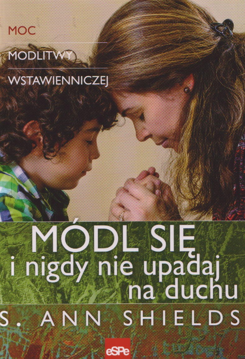 Módl się i nigdy nie upadaj na duchu. Moc modlitwy wstawienniczej - Klub Książki Tolle.pl