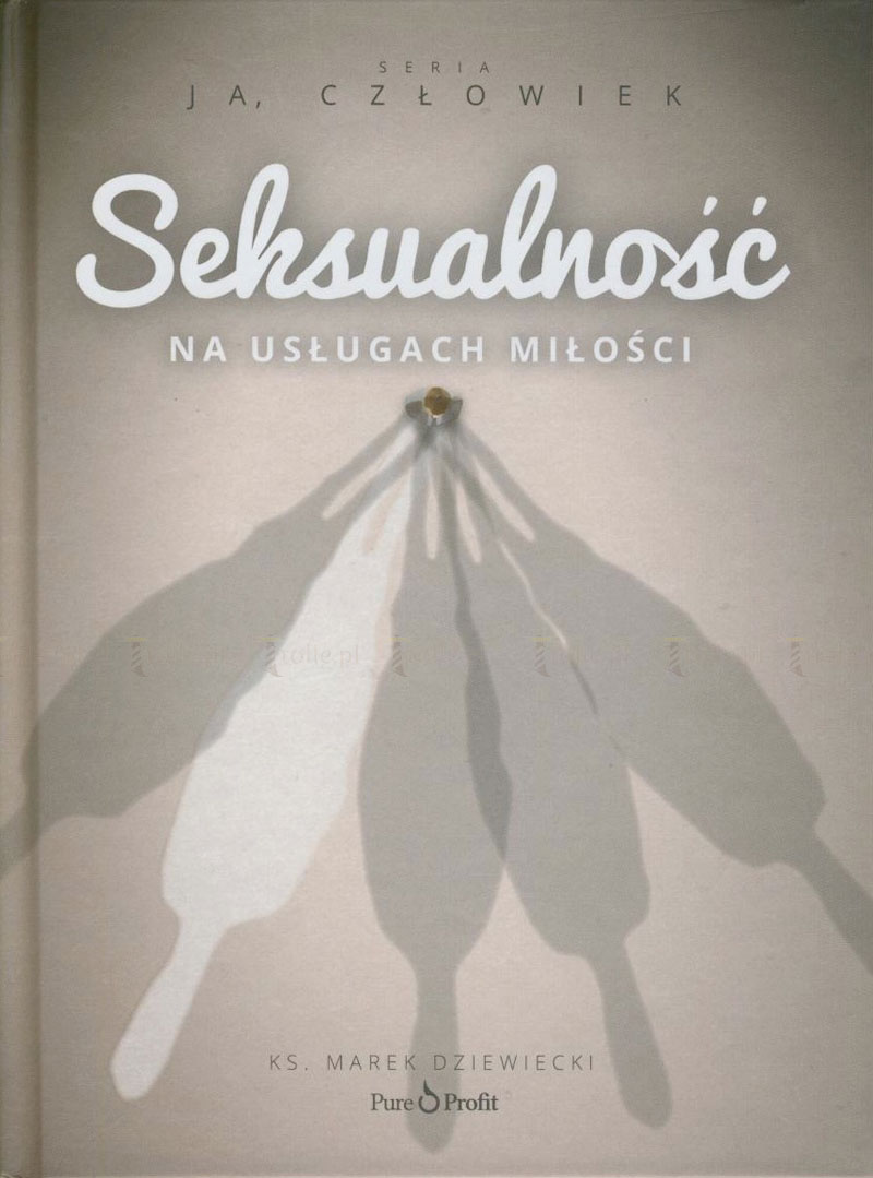 Seksualność. Na usługach Miłości. Seria: Ja, człowiek - Klub Książki Tolle.pl