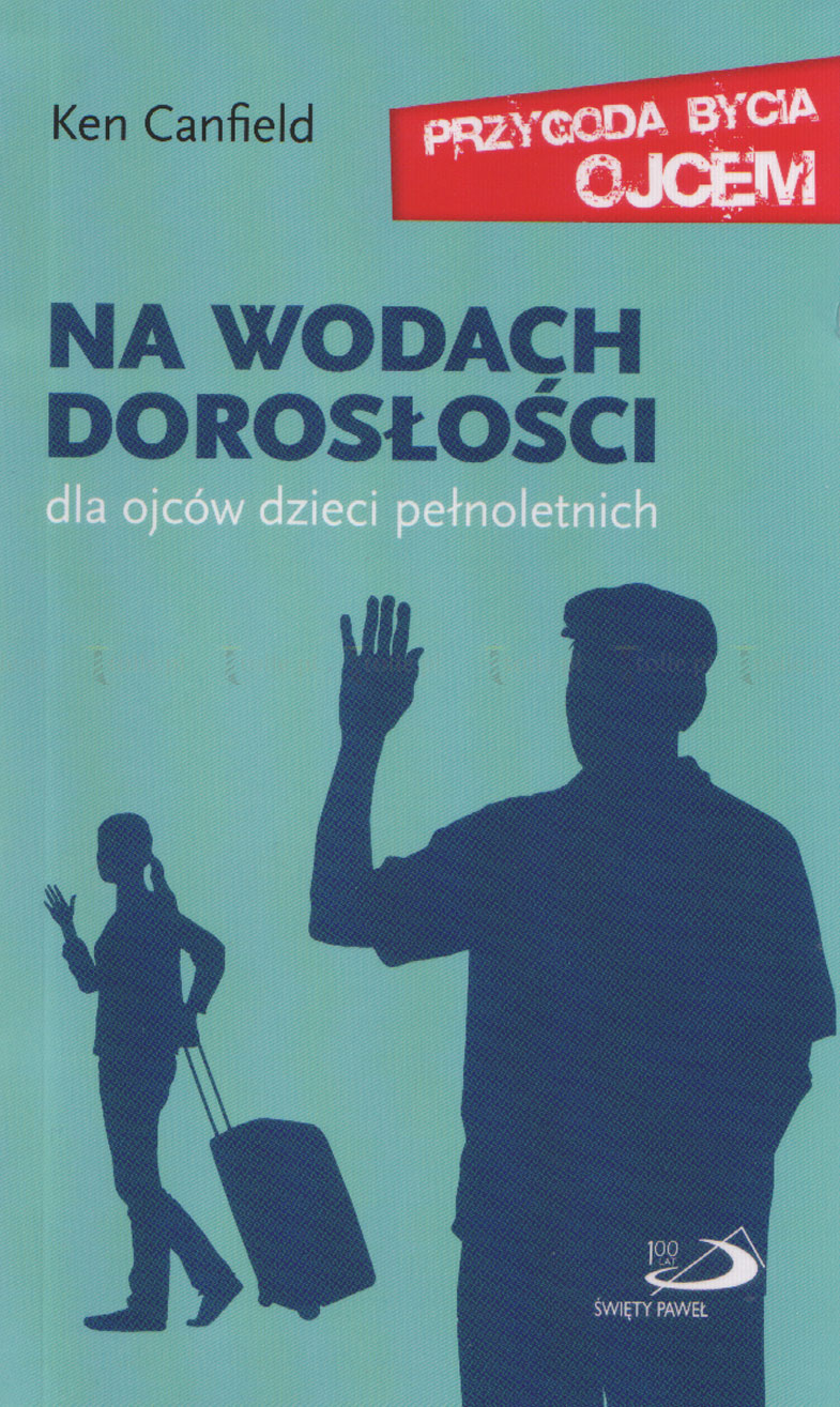 Na wodach dorosłości. Dla ojców dzieci pełnoletnich. Seria: Przygoda bycia ojcem - Klub Książki Tolle.pl