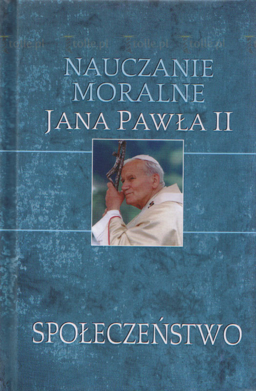 Nauczanie moralne Jana Pawła II. Społeczeństwo - Klub Książki Tolle.pl