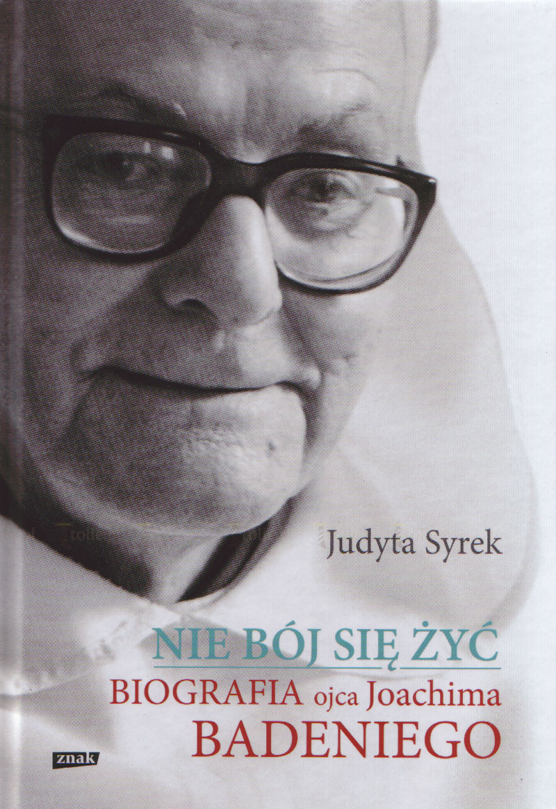 Nie bój się żyć. Biografia Ojca Joachima Badeniego - Klub Książki Tolle.pl