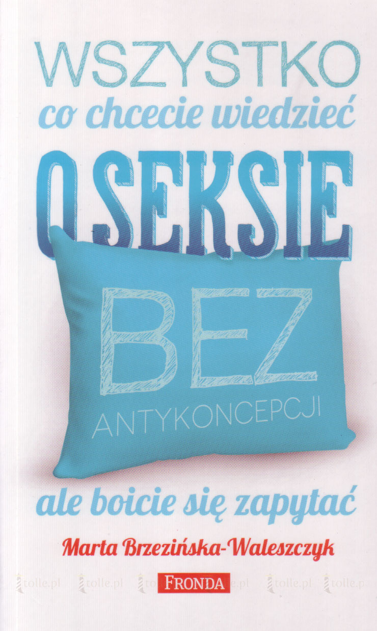 Wszystko co chcecie wiedzieć o seksie bez antykoncepcji ale boicie się zapytać - Klub Książki Tolle.pl