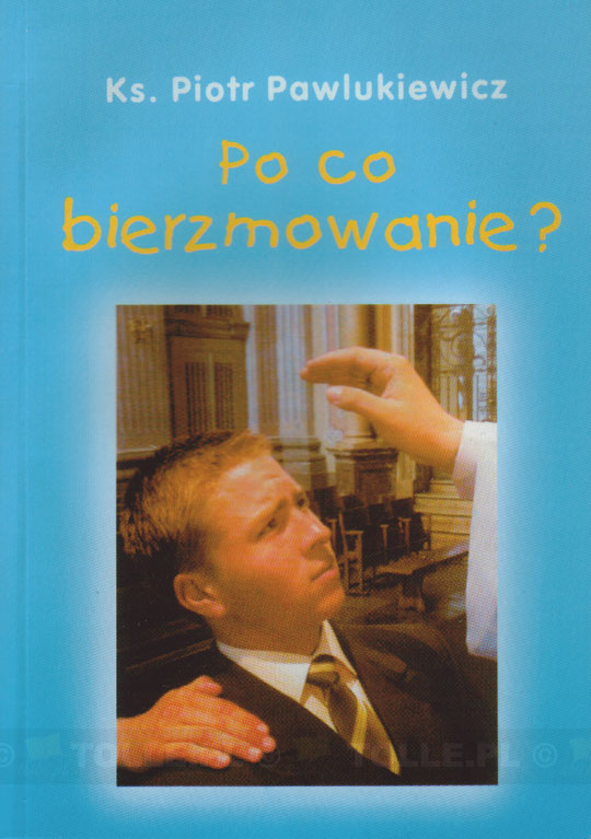 Po co bierzmowanie? - Klub Książki Tolle.pl