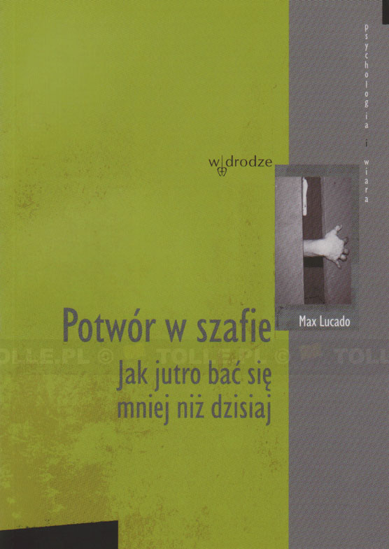 Potwór w szafie. Jak jutro bać się mniej niż dzisiaj. Seria: Psychologia i wiara - Klub Książki Tolle.pl