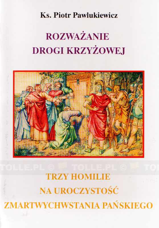 Rozważanie Drogi Krzyżowej. Trzy homilie na uroczystość Zmartwychwstania Pańskiego - Klub Książki Tolle.pl