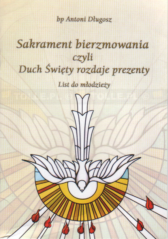 Sakrament bierzmowania czyli Duch Święty rozdaje prezenty. List do młodzieży - Klub Książki Tolle.pl