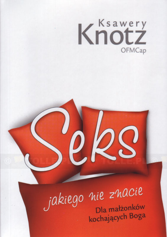 Seks, jakiego nie znacie. Dla małżonków kochających Boga - Klub Książki Tolle.pl
