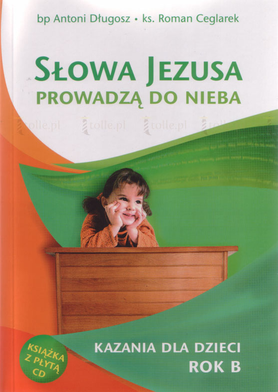 Słowa Jezusa prowadzą do nieba. Kazania dla dzieci. Rok B (+ CD) - Klub Książki Tolle.pl
