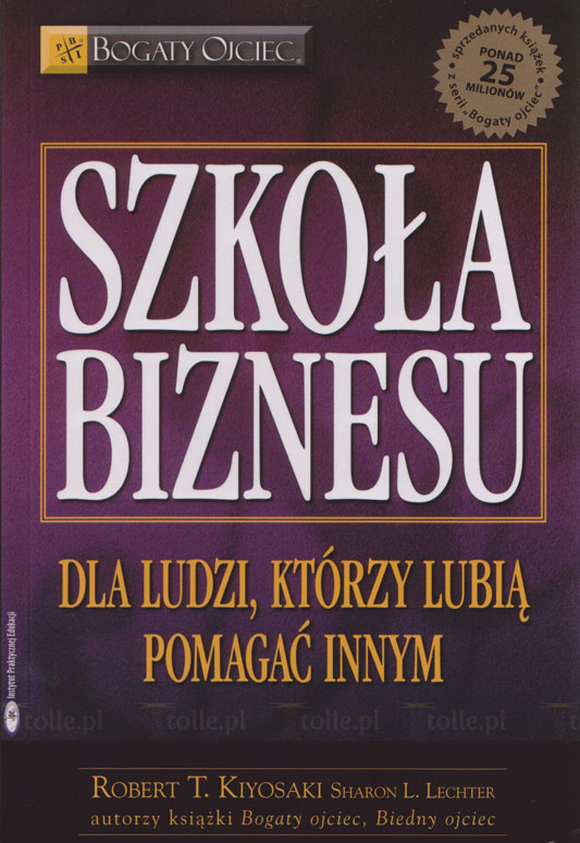 Szkoła biznesu. Seria: Bogaty ojciec - Klub Książki Tolle.pl