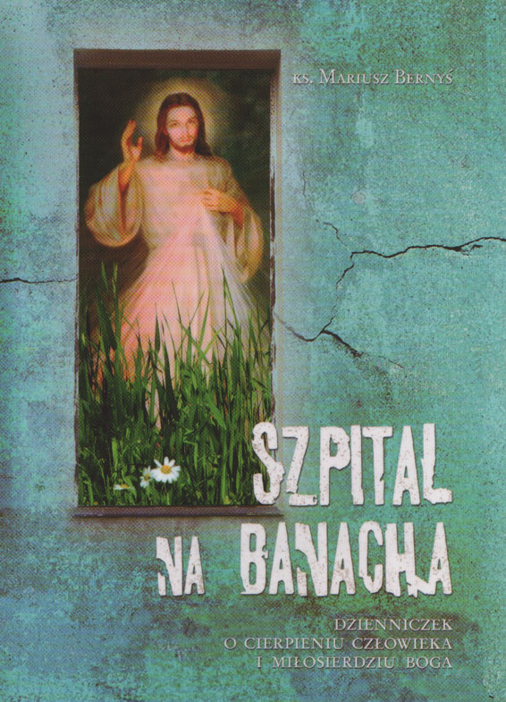 Szpital na Banacha. Dzienniczek o cierpieniu człowieka i miłosierdziu Boga - Klub Książki Tolle.pl