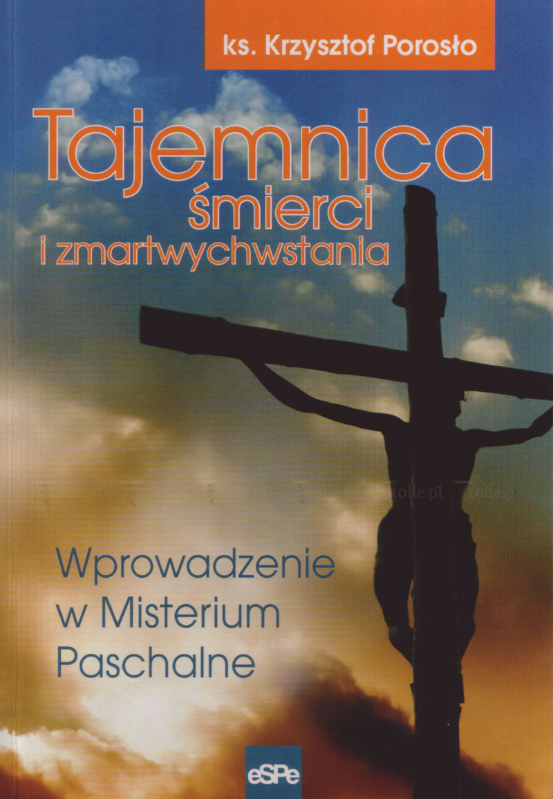 Tajemnica śmierci i zmartwychwstania. Wprowadzenie w Misterium Paschalne - Klub Książki Tolle.pl