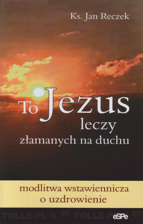 To Jezus leczy złamanych na duchu - Klub Książki Tolle.pl