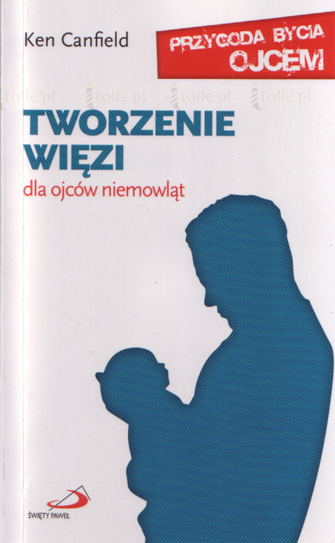 Tworzenie więzi. Dla ojców niemowląt - Klub Książki Tolle.pl