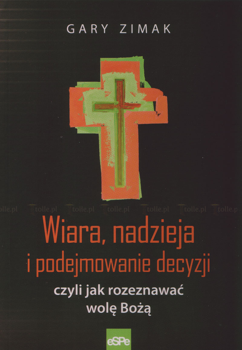 Wiara, nadzieja i podejmowanie decyzji czyli jak rozeznawać wolę Bożą - Klub Książki Tolle.pl