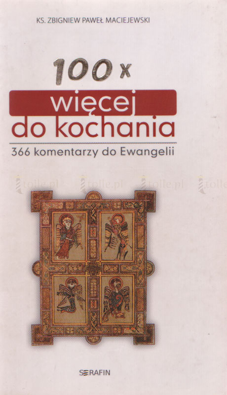 100 x więcej do kochania. 366 komentarzy do Ewangelii - Klub Książki Tolle.pl