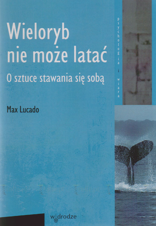 Wieloryb nie może latać. O sztuce stawania się sobą. Seria: Psychologia i wiara - Klub Książki Tolle.pl