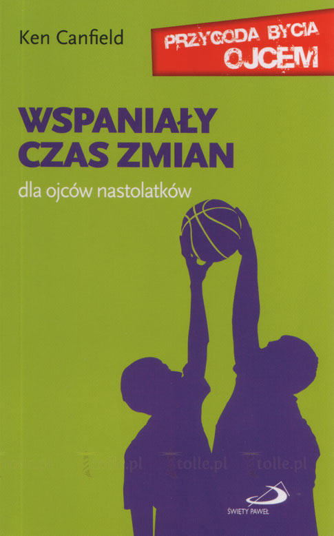 Wspaniały czas zmian. Dla ojców nastolatków - Klub Książki Tolle.pl