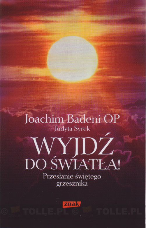 Wyjdź do światła. Przesłanie świętego grzesznika - Klub Książki Tolle.pl